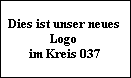 Dies ist unser neues 
Logo 
im Kreis 037