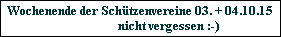 Wochenende der Schtzenvereine 03. + 04.10.15
                   nicht vergessen :-)